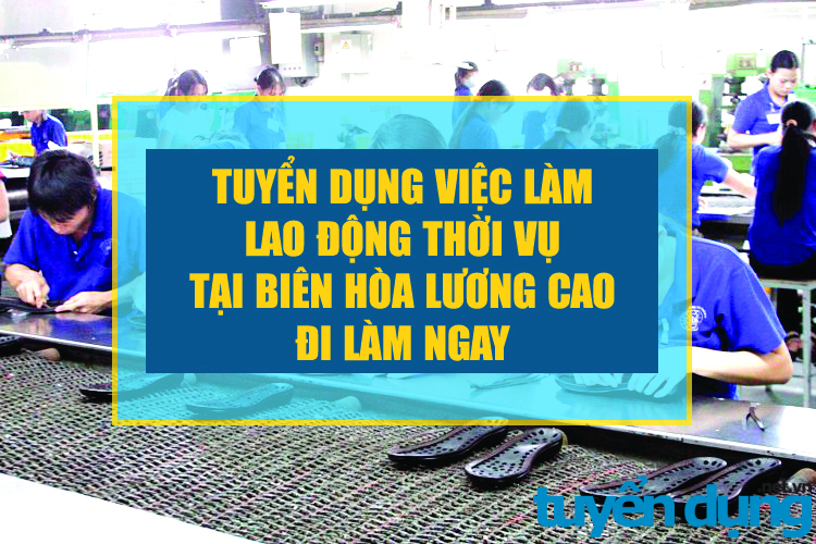 Việc làm thời vụ biên hoà | lam viec thoi vu bien hoa