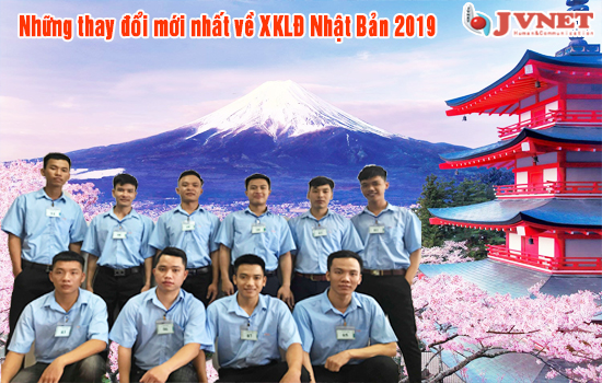 4 thay đổi mới nhất về xuất khẩu lao động Nhật Bản 2019